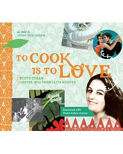 To Cook Is To Love: Nuevo Cuban: Lighter, Healthier Latin Recipes