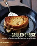 Grilled Cheese: Traditional and Inspired Recipes for the Ultimate Comfort Food