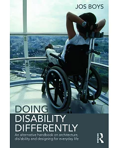 Doing Disability Differently: An Alternative Handbook on Architecture, Dis/Ability and Designing for Everyday Life