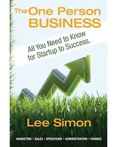 The One Person Business: Everything You Need to Know from Startup to Success
