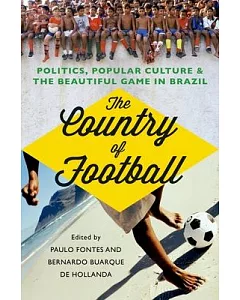 The Country of Football: Politics, Popular Culture & the Beautiful Game in Brazil