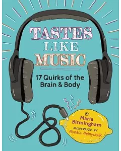 Tastes Like Music: 17 Quirks of the Brain and Body