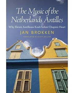 The Music of the Netherlands Antilles: Why Eleven Antilleans Knelt before Chopin’s Heart