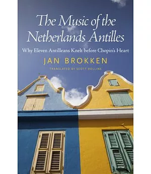 The Music of the Netherlands Antilles: Why Eleven Antilleans Knelt before Chopin’s Heart