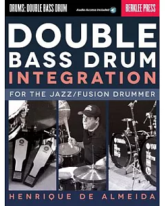Double Bass Drum Integration: For the Jazz/Fusion Drummer