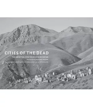 Cities of the Dead: The Ancestral Cemeteries of Kyrgyzstan