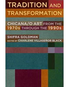 Tradition and Transformation: Chicana/O Art from the 1970s Through the 1990s