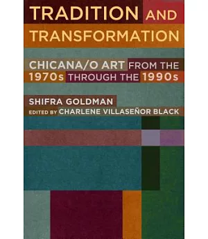Tradition and Transformation: Chicana/O Art from the 1970s Through the 1990s