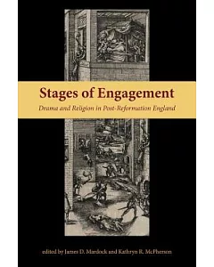 Stages of Engagement: Drama and Religion in Post-Reformation England
