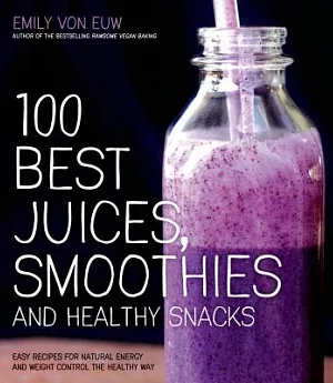 100 Best Juices, Smoothies and Healthy Snacks: Recipes for Natural Energy and Weight Control the Healthy Way