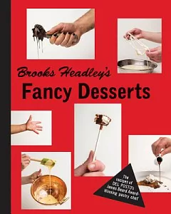 Brooks headley’s Fancy Desserts: The Recipes of Del Posto’s James Beard Award Winning Dessert Maker