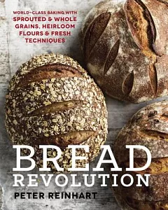 Bread Revolution: World-Class Baking With Sprouted & Whole Grains, Heirloom Flours & Fresh Techniques