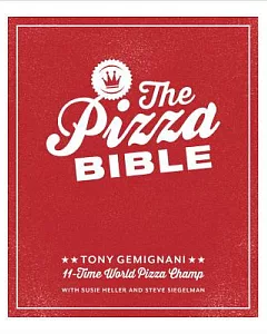 The Pizza Bible: The World’s Favorite Pizza Styles, from Neapolitan, Deep-dish, Wood-fired, Sicilian, Calzones and Focaccia to N
