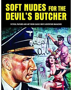Soft Nudes for the Devil’s Butcher: Fiction, Features and Art from Classic Men’s Adventure Magazines