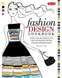 Fashion Design Lookbook: More Than 50 Creative Tips and Techniques for the Fashion-Forward Artist