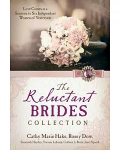 The Reluctant Brides Collection: Love Comes As a Surprise to Six Independent Women of Yesteryear