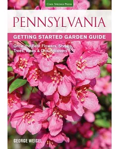 Pennsylvania Getting Started Garden Guide: Grow the Best Flowers, Shrubs, Trees, Vines & Groundcovers