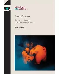 Flesh Cinema: The Corporeal Turn in American Avant-Garde Film