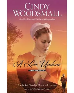 A Love Undone: An Amish Novel of Shattered Dreams and God’s Unfailing Grace