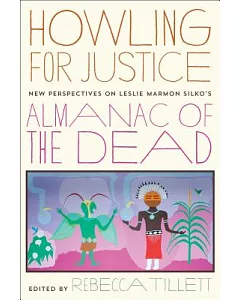 Howling for Justice: New Perspectives on Leslie Marmon Silko’s Almanac of the Dead