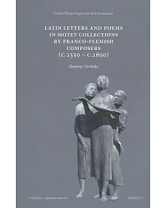 Latin Letters and Poems in Motet Collections by Franco-flemish Composers (C. 1550- C. 1600)