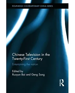 Chinese Television in the Twenty-First Century: Entertaining the Nation