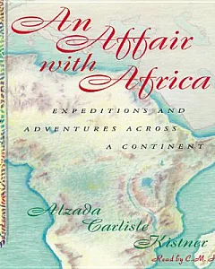 An Affair With Africa: Expeditions and Adventures Across a Continent