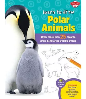 Learn to Draw Polar Animals: Draw More Than 25 Favorite Arctic & Antarctic Wildlife Critters