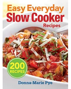 Easy Everyday Slow Cooker Recipes: 200 Recipes