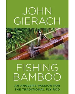 Fishing Bamboo: An Angler’s Passion for the Traditional Fly Rod
