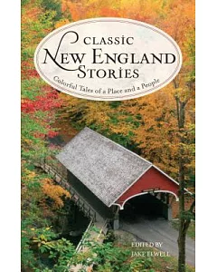 Classic New England Stories: Colorful Tales of a Place and a People
