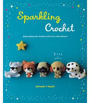 Sparkling Crochet: Make Amigurumi Animals With Yarn That Glitters