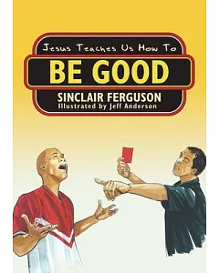Jesus Teaches Us How to Be Good
