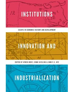 Institutions, Innovation, and Industrialization: Essays in Economic History and Development