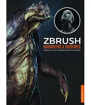 Zbrush Characters & Creatures: Projects, Tips, & Techniques from the Masters