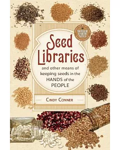 Seed Libraries: And Other Means of Keeping Seeds in the Hands of the People