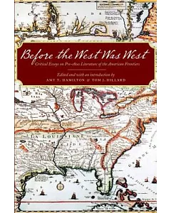 Before the West Was West: Critical Essays on Pre-1800 Literature of the American Frontiers