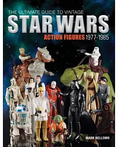 The Ultimate Guide to Vintage Star Wars Action Figures, 1977-1985