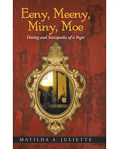 Eeny, Meeny, Miny, Moe: Dating and Sexcapades of a Yogie