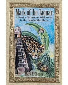 mark of the Jaguar: A Book of Mormon Adventure in the Land of the Maya