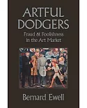 Artful Dodgers: Fraud & Foolishness in the Art Market