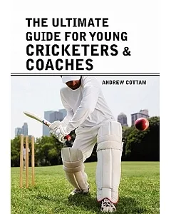 The Ultimate Guide for Young Cricketers & Coaches