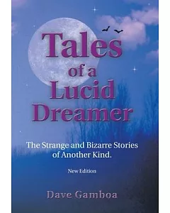 Tales of a Lucid Dreamer: The Strange and Bizarre Stories of Another Kind