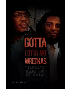 Gotta Lotta Mo’ Wreckas: The Story of the Greatest Band That Never Was