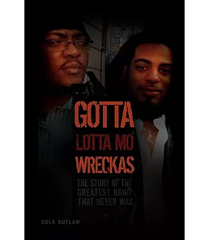 Gotta Lotta Mo’ Wreckas: The Story of the Greatest Band That Never Was