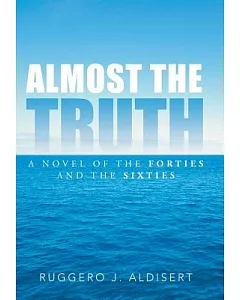 Almost the Truth: A Novel of the Forties and the Sixties