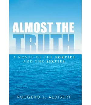 Almost the Truth: A Novel of the Forties and the Sixties