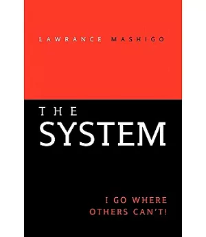 The System: I Go Where Others Can’t!