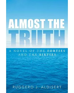 Almost the Truth: A Novel of the Forties and the Sixties