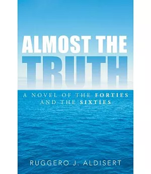 Almost the Truth: A Novel of the Forties and the Sixties